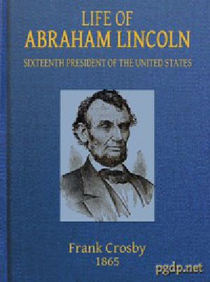 [Gutenberg 44166] • Life of Abraham Lincoln, Sixteenth President of the United States